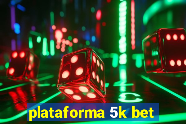 plataforma 5k bet